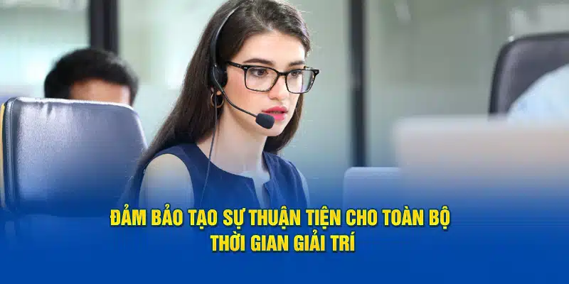 Đảm bảo tạo sự thuận tiện cho toàn bộ thời gian giải trí