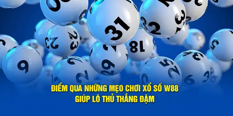 Điểm qua những mẹo chơi xổ số W88 giúp lô thủ thắng đậm 