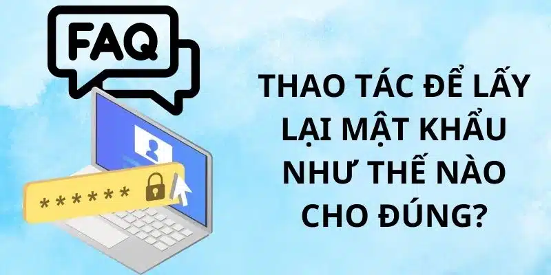 FAQ W88 về thao tác lấy lại mật khẩu