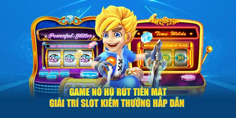 Game nổ hũ rút tiền mặt