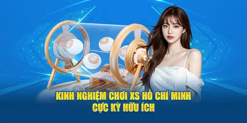 Kinh nghiệm chơi XS Hồ Chí Minh cực kỳ hữu ích