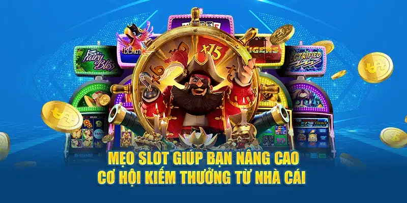 Mẹo slot giúp bạn nâng cao cơ hội kiếm thưởng từ nhà cái 