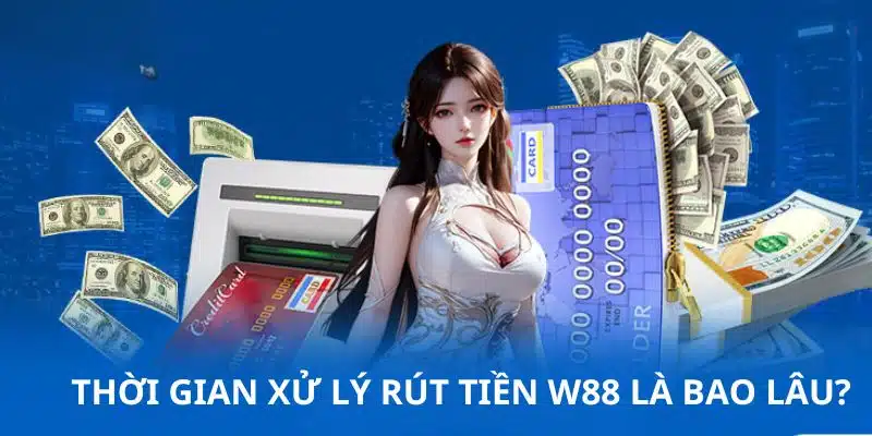 Quy trình giao dịch tại nhà cái W88 diễn ra trong vài giờ