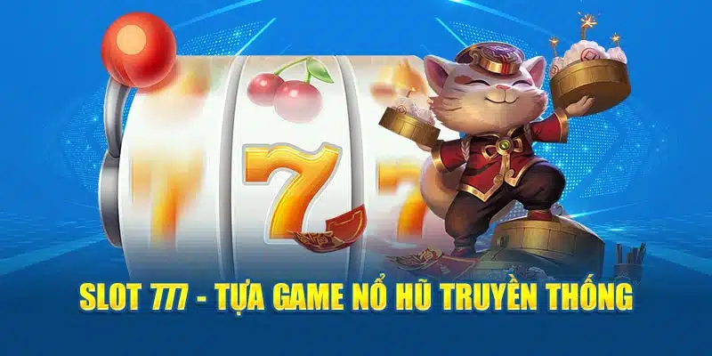 Slot 777 - Tựa game nổ hũ truyền thống 