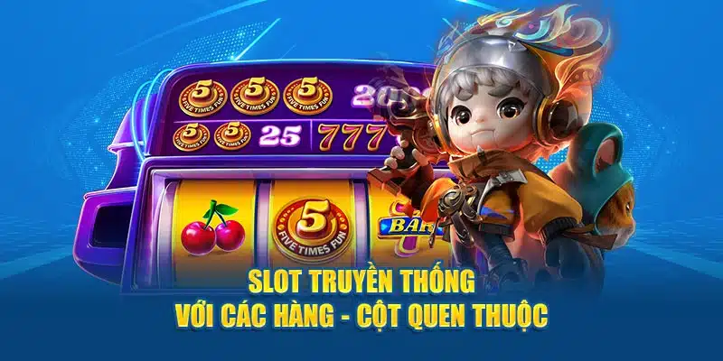 Slot truyền thống với các hàng - cột quen thuộc 