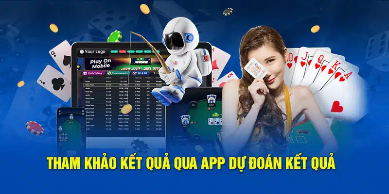 Tham khảo kết quả qua app dự đoán kết quả 