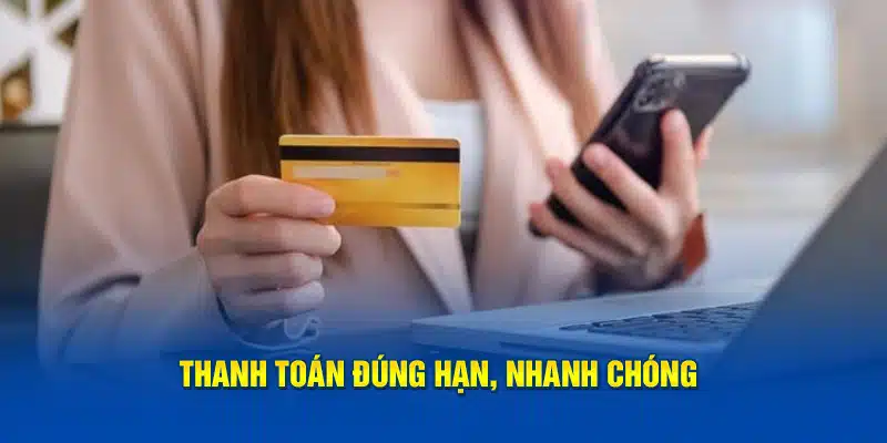 Thanh toán đúng hạn, nhanh chóng