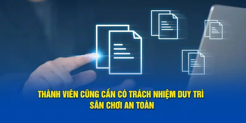 Thành viên cũng cần có trách nhiệm duy trì sân chơi an toàn