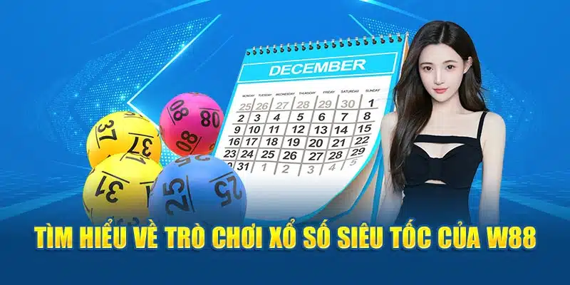 Tìm hiểu về trò chơi xổ số siêu tốc của W88