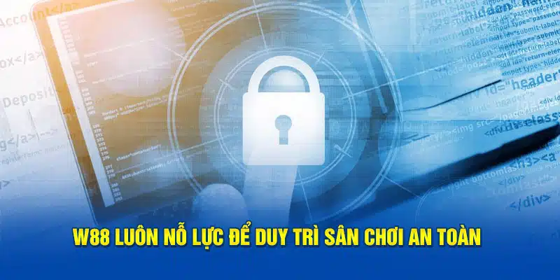 W88 luôn nỗ lực để duy trì sân chơi an toàn