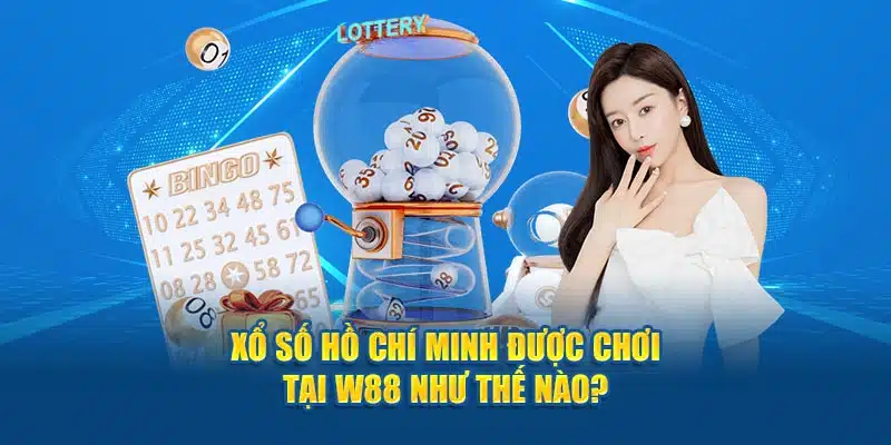 Xổ số Hồ Chí Minh được chơi tại W88 như thế nào?